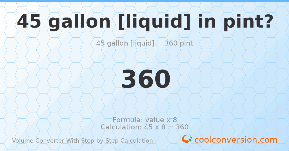 45 gallons [liquid] = 360 pints
